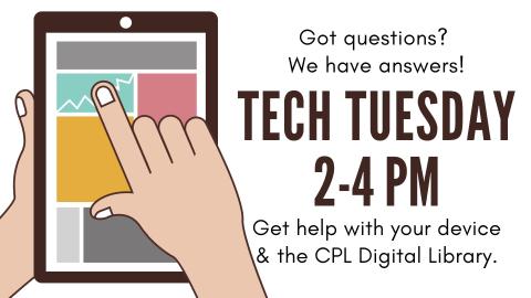 Two hands holding a tablet, navigating a screen that of generic color blocks. Text reads Got Questions? We have answers! Tech Tuesday 2-4 PM. Get help with your device and the CPL digital library 