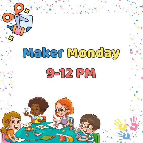 Maker Monday 9-12pm